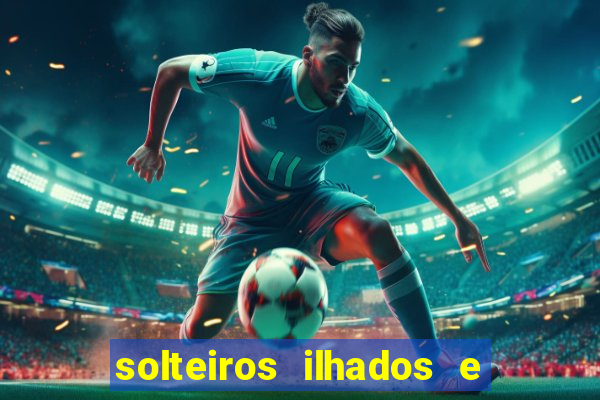 solteiros ilhados e desesperados 2 temporada