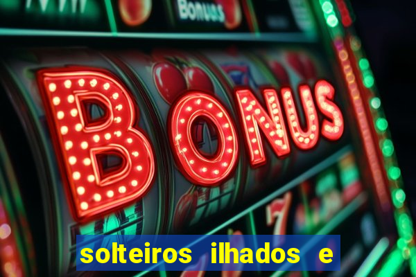 solteiros ilhados e desesperados 2 temporada