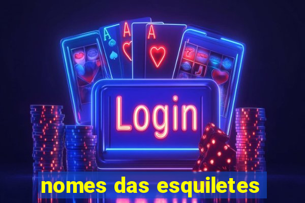 nomes das esquiletes