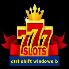 ctrl shift windows b