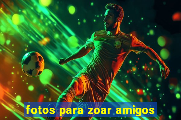 fotos para zoar amigos