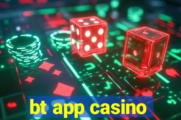 bt app casino