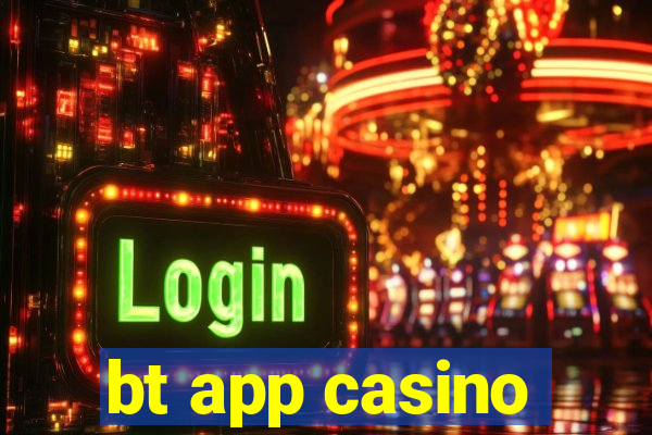 bt app casino