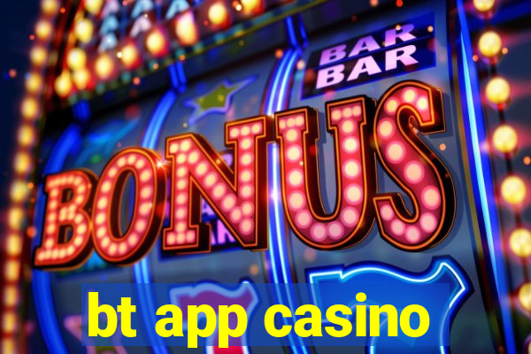 bt app casino