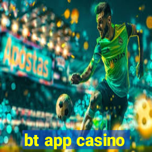 bt app casino