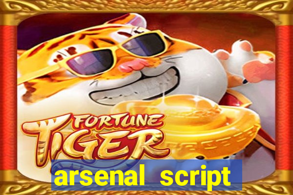 arsenal script pastebin 2022