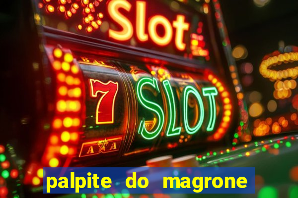 palpite do magrone para hoje