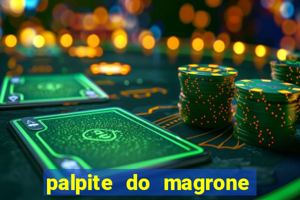 palpite do magrone para hoje