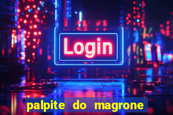 palpite do magrone para hoje