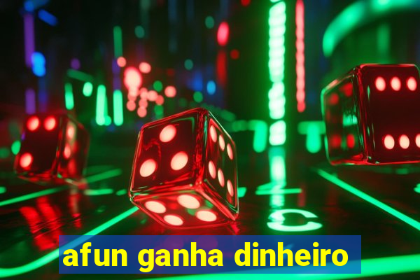 afun ganha dinheiro