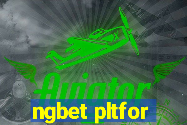 ngbet pltfor