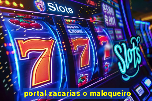 portal zacarias o maloqueiro