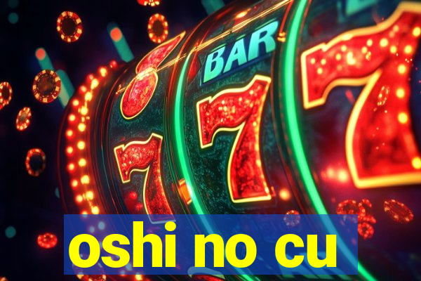 oshi no cu