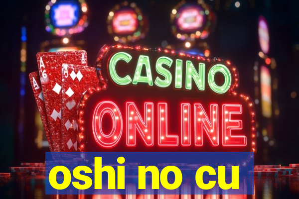 oshi no cu