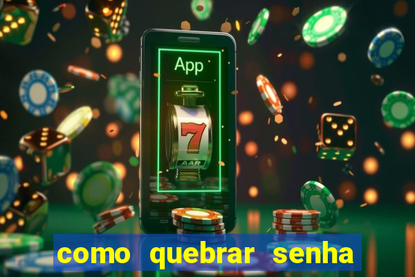 como quebrar senha do winrar