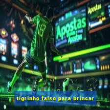 tigrinho falso para brincar