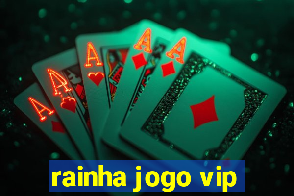 rainha jogo vip