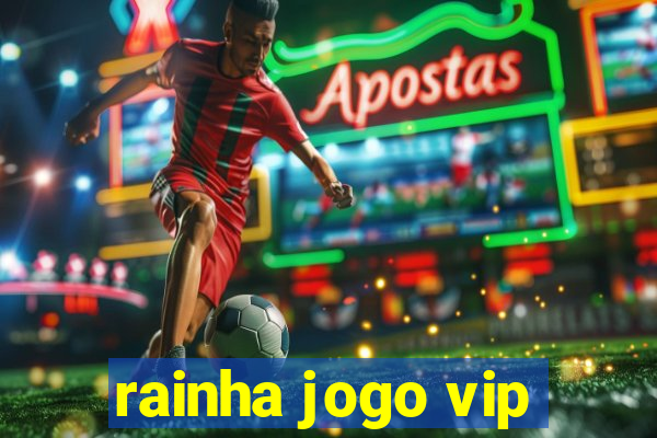 rainha jogo vip