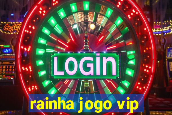 rainha jogo vip