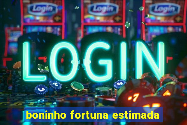 boninho fortuna estimada