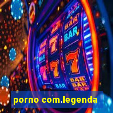 porno com.legenda