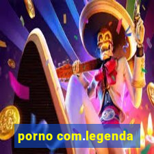 porno com.legenda