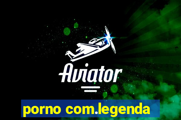 porno com.legenda