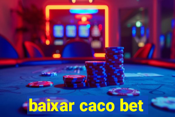 baixar caco bet