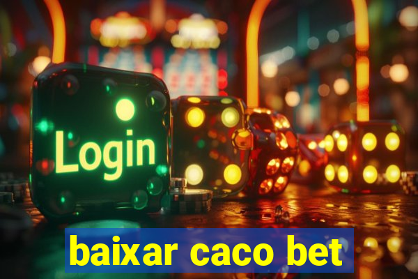 baixar caco bet