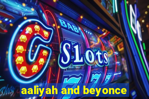 aaliyah and beyonce