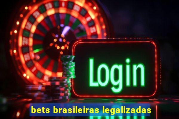 bets brasileiras legalizadas