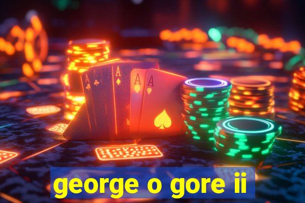 george o gore ii