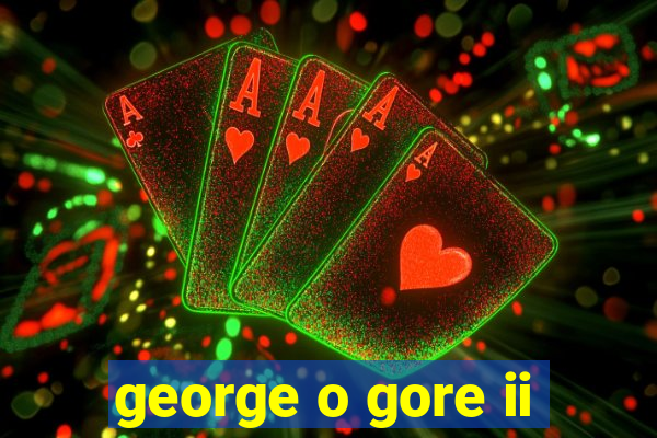 george o gore ii
