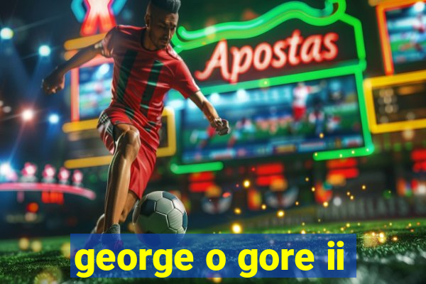 george o gore ii