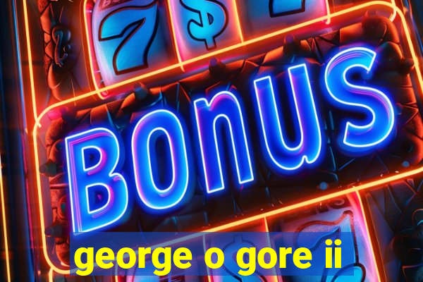 george o gore ii