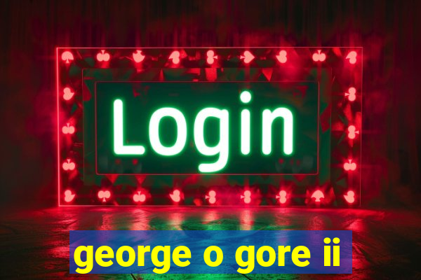 george o gore ii