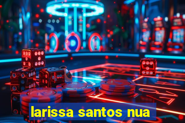 larissa santos nua