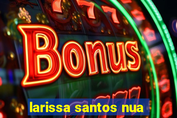 larissa santos nua