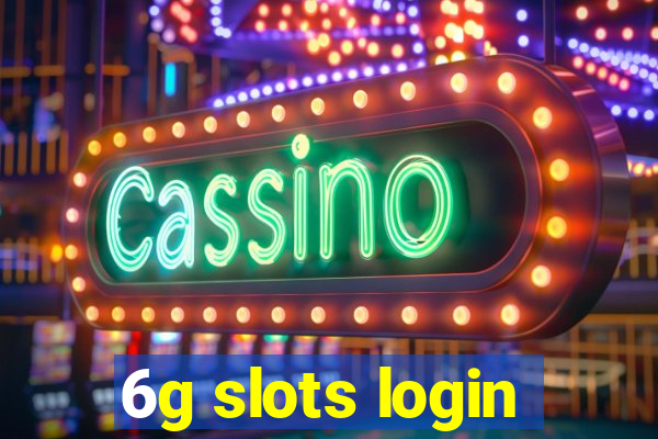 6g slots login