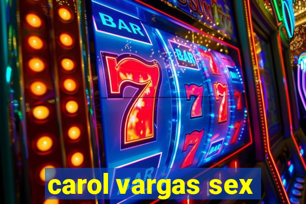 carol vargas sex