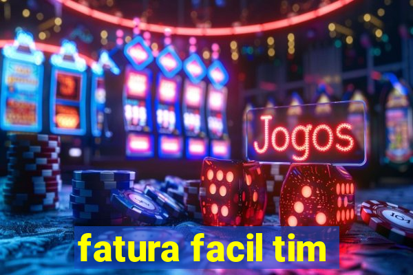 fatura facil tim