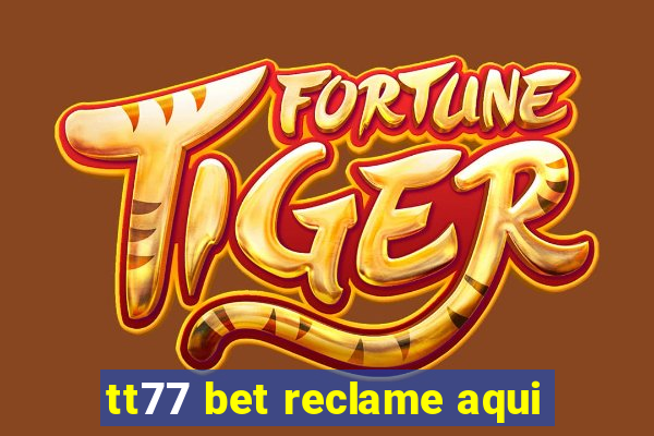 tt77 bet reclame aqui