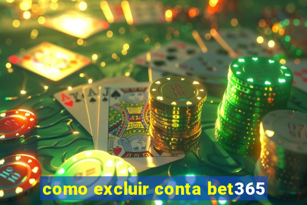 como excluir conta bet365
