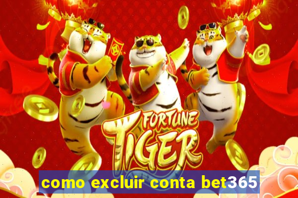 como excluir conta bet365