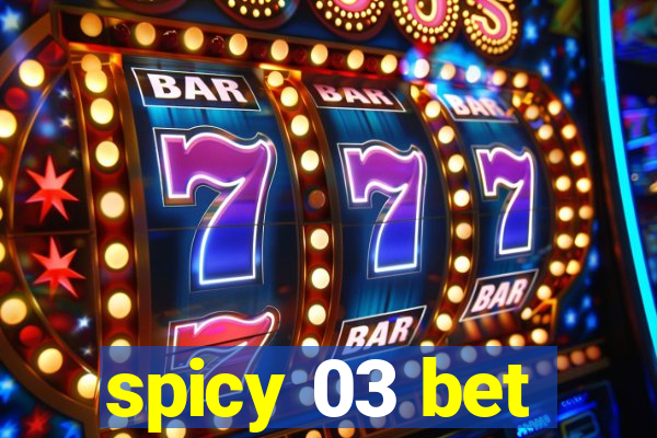 spicy 03 bet