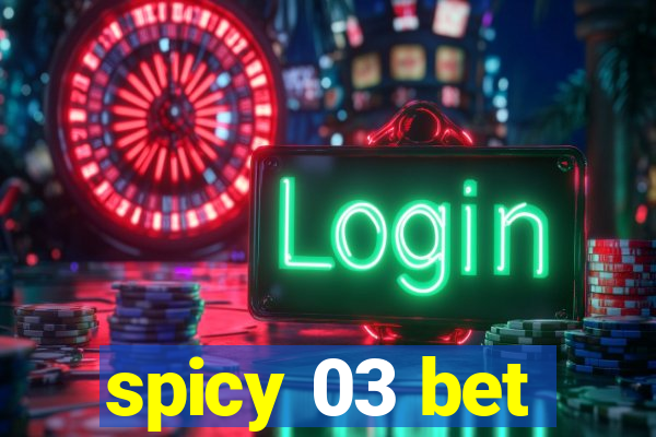 spicy 03 bet