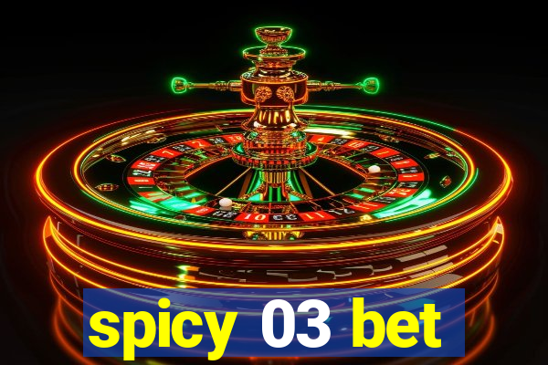 spicy 03 bet