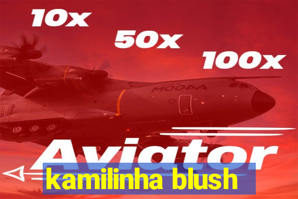 kamilinha blush