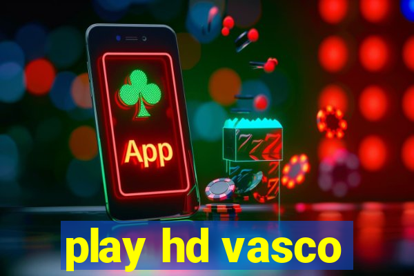 play hd vasco