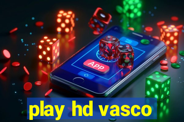 play hd vasco